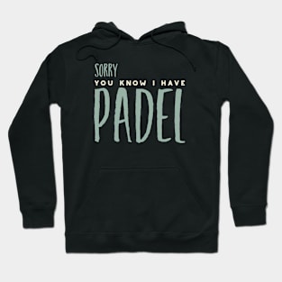 Sorry You Know I Have Padel Hoodie